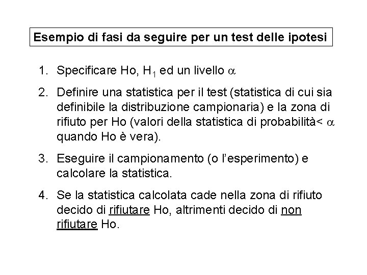 Esempio di fasi da seguire per un test delle ipotesi 1. Specificare Ho, H Esempio di fasi da seguire per un test delle ipotesi 1. Specificare Ho, H
