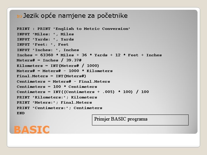  Jezik opće namjene za početnike PRINT : PRINT "English to Metric Conversion" INPUT