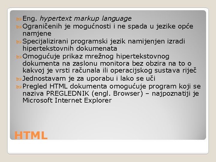  Eng. hypertext markup language Ograničenih je mogućnosti i ne spada u jezike opće