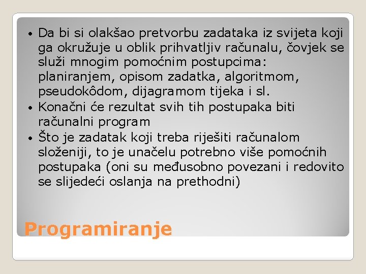 Da bi si olakšao pretvorbu zadataka iz svijeta koji ga okružuje u oblik prihvatljiv