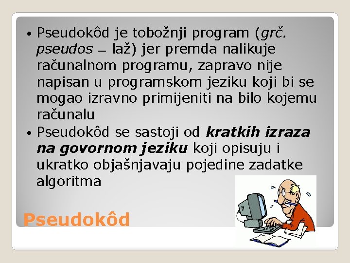 Pseudokôd je tobožnji program (grč. pseudos laž) jer premda nalikuje računalnom programu, zapravo nije