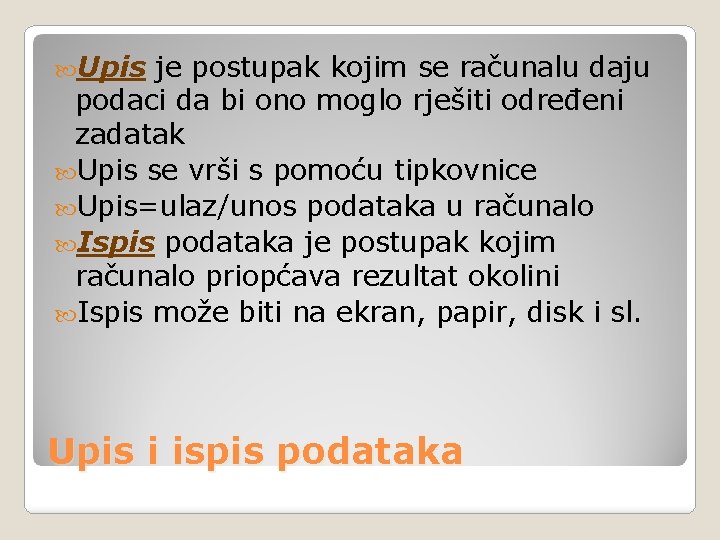  Upis je postupak kojim se računalu daju podaci da bi ono moglo rješiti