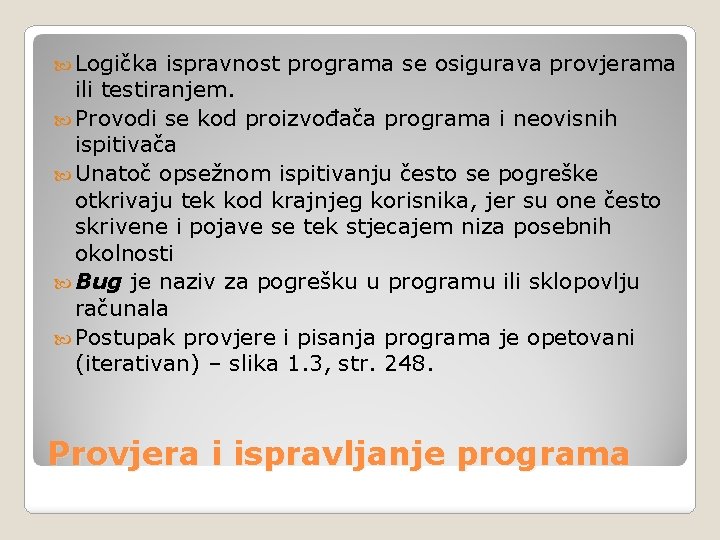  Logička ispravnost programa se osigurava provjerama ili testiranjem. Provodi se kod proizvođača programa