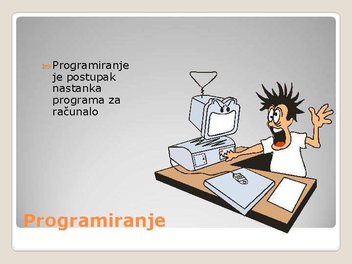  Programiranje je postupak nastanka programa za računalo Programiranje 