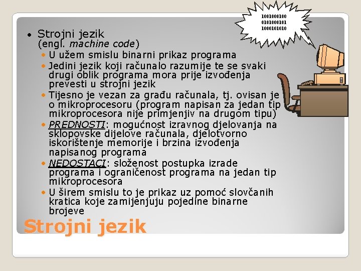  • Strojni jezik 100100 0101000101010 (engl. machine code) • U užem smislu binarni