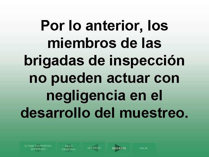 Por lo anterior, los miembros de las brigadas de inspección no pueden actuar con