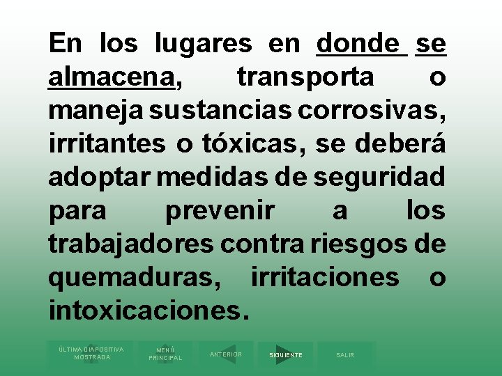 En los lugares en donde se almacena, transporta o maneja sustancias corrosivas, irritantes o