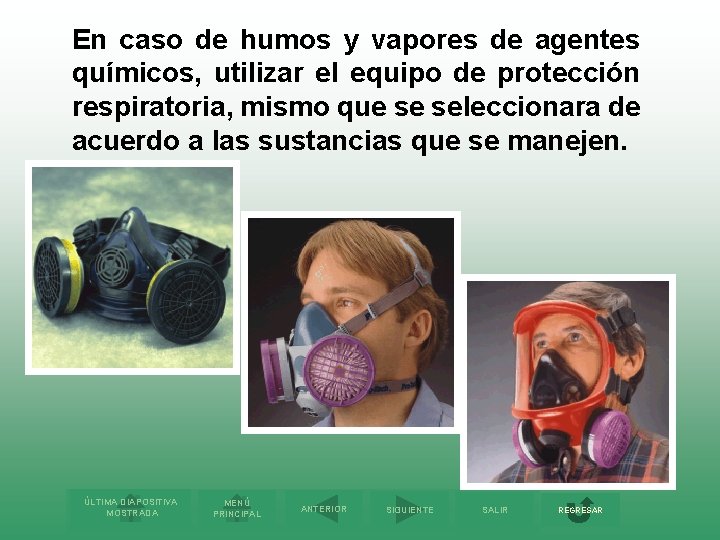 En caso de humos y vapores de agentes químicos, utilizar el equipo de protección