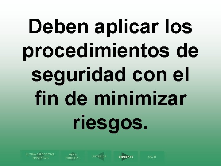 Deben aplicar los procedimientos de seguridad con el fin de minimizar riesgos. ÚLTIMA DIAPOSITIVA