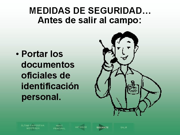 MEDIDAS DE SEGURIDAD… Antes de salir al campo: • Portar los documentos oficiales de