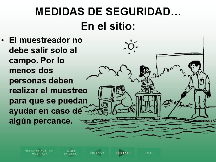 MEDIDAS DE SEGURIDAD… En el sitio: • El muestreador no debe salir solo al