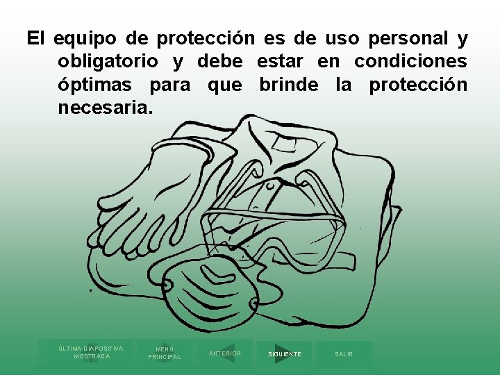 El equipo de protección es de uso personal y obligatorio y debe estar en