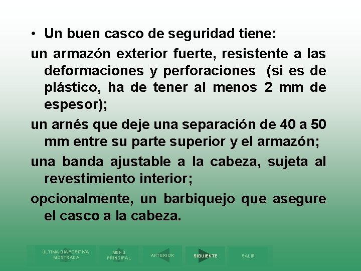  • Un buen casco de seguridad tiene: un armazón exterior fuerte, resistente a