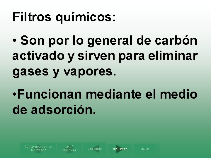 Filtros químicos: • Son por lo general de carbón activado y sirven para eliminar