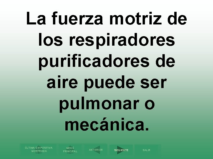La fuerza motriz de los respiradores purificadores de aire puede ser pulmonar o mecánica.