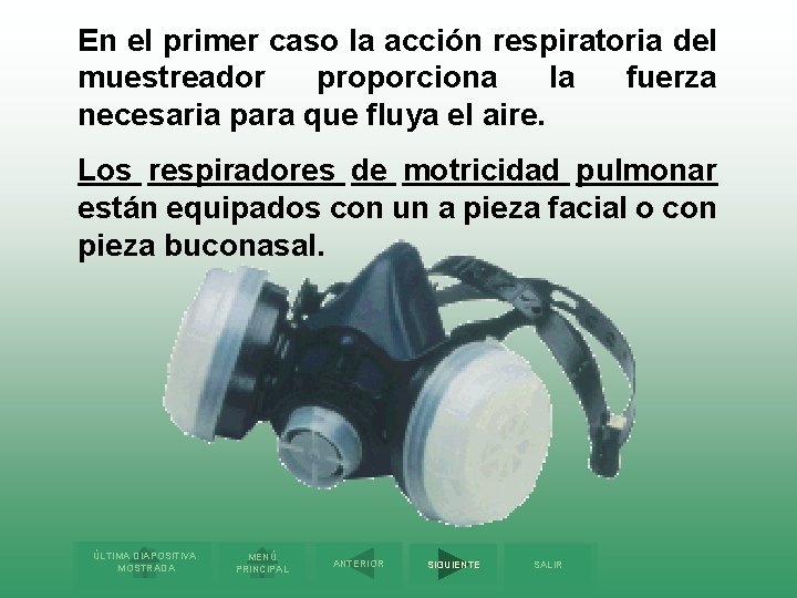 En el primer caso la acción respiratoria del muestreador proporciona la fuerza necesaria para