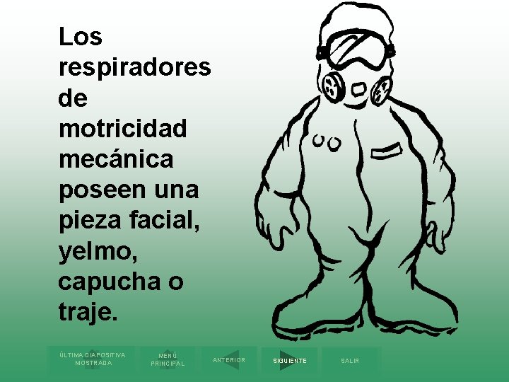 Los respiradores de motricidad mecánica poseen una pieza facial, yelmo, capucha o traje. ÚLTIMA