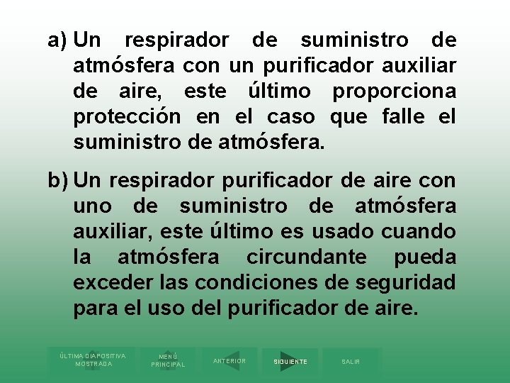 a) Un respirador de suministro de atmósfera con un purificador auxiliar de aire, este