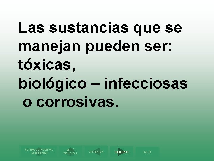 Las sustancias que se manejan pueden ser: tóxicas, biológico – infecciosas o corrosivas. ÚLTIMA