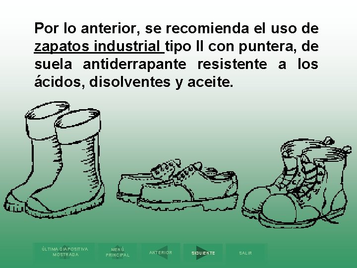 Por lo anterior, se recomienda el uso de zapatos industrial tipo II con puntera,