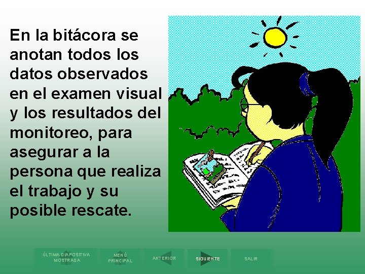 En la bitácora se anotan todos los datos observados en el examen visual y