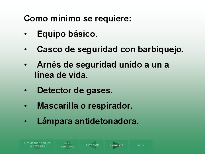 Como mínimo se requiere: • Equipo básico. • Casco de seguridad con barbiquejo. •