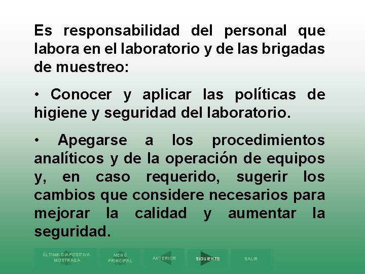 Es responsabilidad del personal que labora en el laboratorio y de las brigadas de