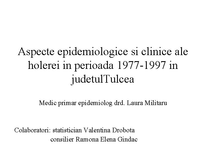 Aspecte epidemiologice si clinice ale holerei in perioada 1977 -1997 in judetul. Tulcea Medic