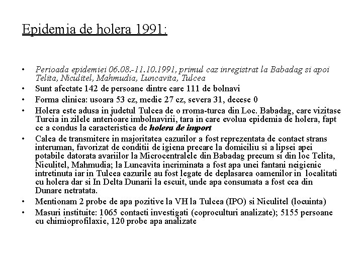 Epidemia de holera 1991: • • Perioada epidemiei 06. 08. -11. 10. 1991, primul