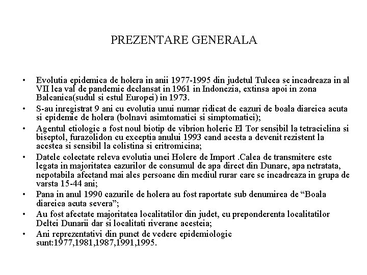 PREZENTARE GENERALA • • Evolutia epidemica de holera in anii 1977 -1995 din judetul