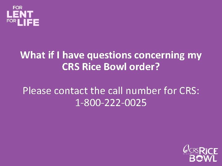 What if I have questions concerning my CRS Rice Bowl order? Please contact the