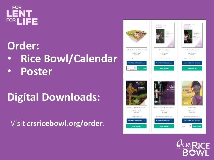Order: • Rice Bowl/Calendar • Poster Digital Downloads: Visit crsricebowl. org/order. 