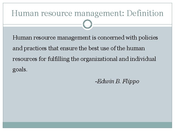 Human resource management: Definition Human resource management is concerned with policies and practices that