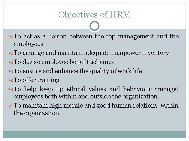 Objectives of HRM To act as a liaison between the top management and the