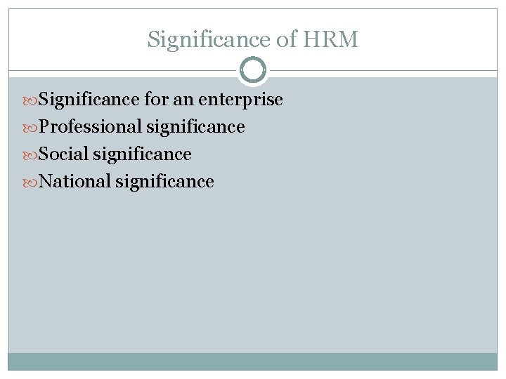 Significance of HRM Significance for an enterprise Professional significance Social significance National significance 