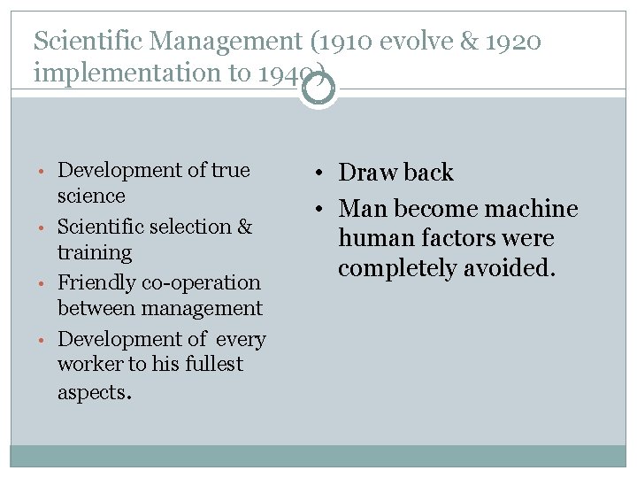 Scientific Management (1910 evolve & 1920 implementation to 1940) • Development of true science