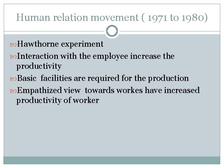 Human relation movement ( 1971 to 1980) Hawthorne experiment Interaction with the employee increase