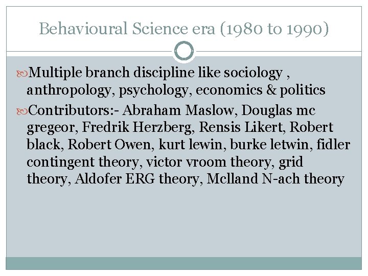 Behavioural Science era (1980 to 1990) Multiple branch discipline like sociology , anthropology, psychology,