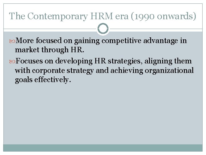 The Contemporary HRM era (1990 onwards) More focused on gaining competitive advantage in market