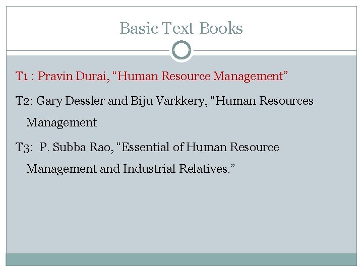 Basic Text Books T 1 : Pravin Durai, “Human Resource Management” T 2: Gary