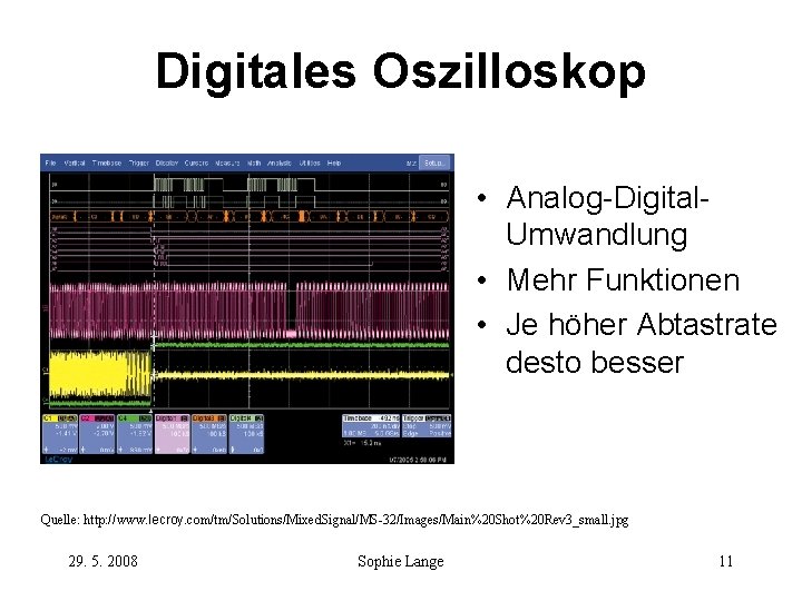 Digitales Oszilloskop • Analog-Digital. Umwandlung • Mehr Funktionen • Je höher Abtastrate desto besser Digitales Oszilloskop • Analog-Digital. Umwandlung • Mehr Funktionen • Je höher Abtastrate desto besser