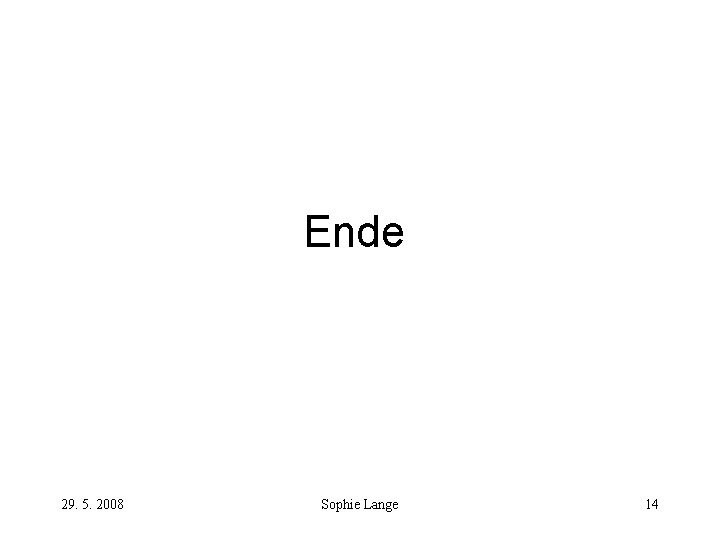 Ende 29. 5. 2008 Sophie Lange 14 Ende 29. 5. 2008 Sophie Lange 14