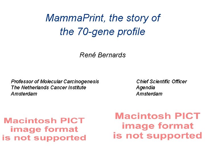 Mamma. Print, the story of the 70 -gene profile René Bernards Professor of Molecular