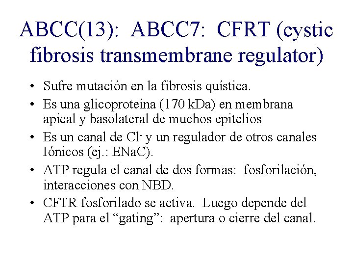 ABCC(13): ABCC 7: CFRT (cystic fibrosis transmembrane regulator) • Sufre mutación en la fibrosis