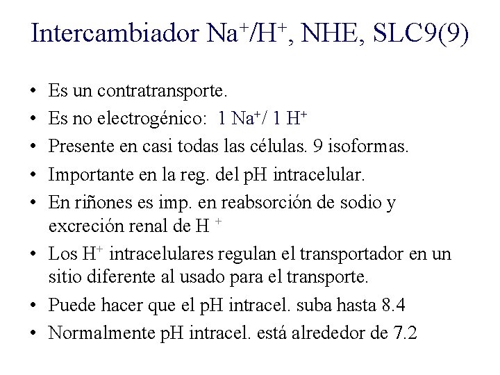Intercambiador Na+/H+, NHE, SLC 9(9) • • • Es un contratransporte. Es no electrogénico: