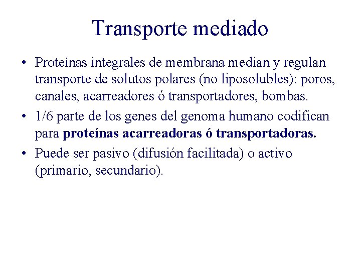 Transporte mediado • Proteínas integrales de membrana median y regulan transporte de solutos polares