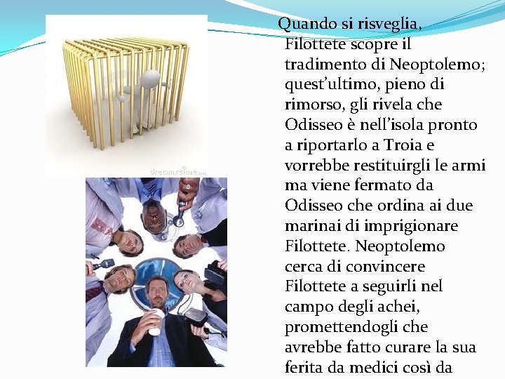  Quando si risveglia, Filottete scopre il tradimento di Neoptolemo; quest’ultimo, pieno di rimorso,