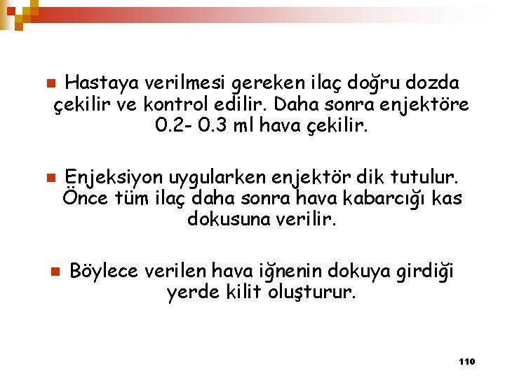 Hastaya verilmesi gereken ilaç doğru dozda çekilir ve kontrol edilir. Daha sonra enjektöre 0.