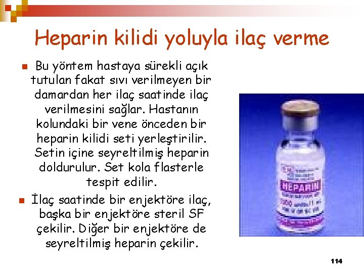 Heparin kilidi yoluyla ilaç verme n n Bu yöntem hastaya sürekli açık tutulan fakat