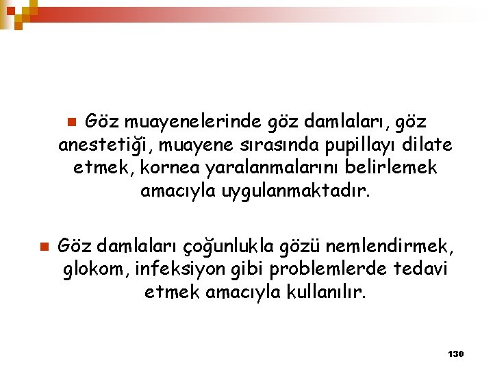 Göz muayenelerinde göz damlaları, göz anestetiği, muayene sırasında pupillayı dilate etmek, kornea yaralanmalarını belirlemek